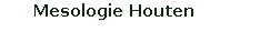 Mesologie Houten
